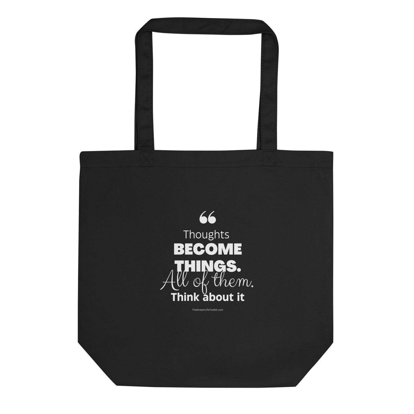 Thoughts Become Things Eco Tote Bag