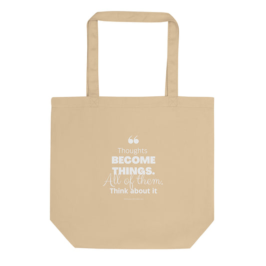 Thoughts Become Things Eco Tote Bag