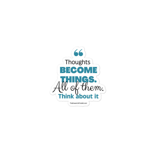 Thoughts Become Things / Bubble-free stickers