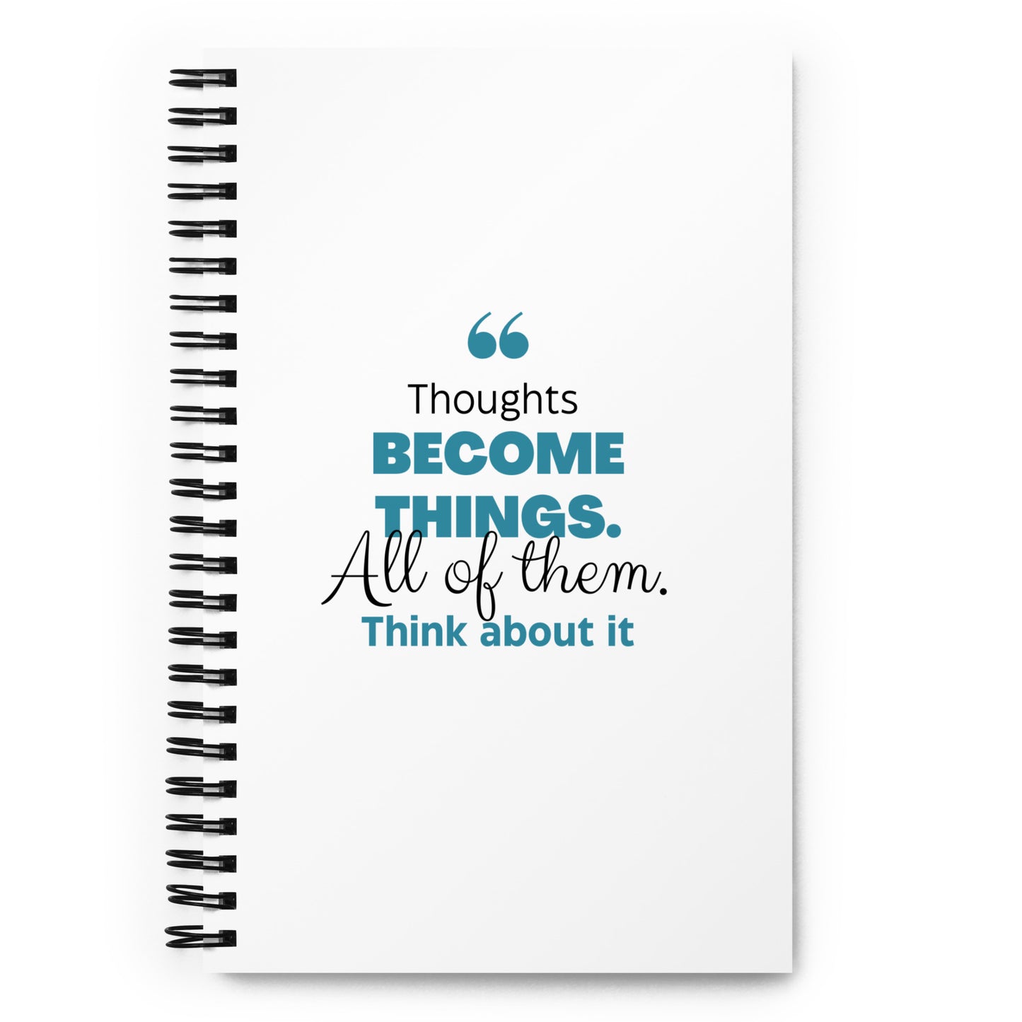 Thoughts Become Things - Spiral notebook