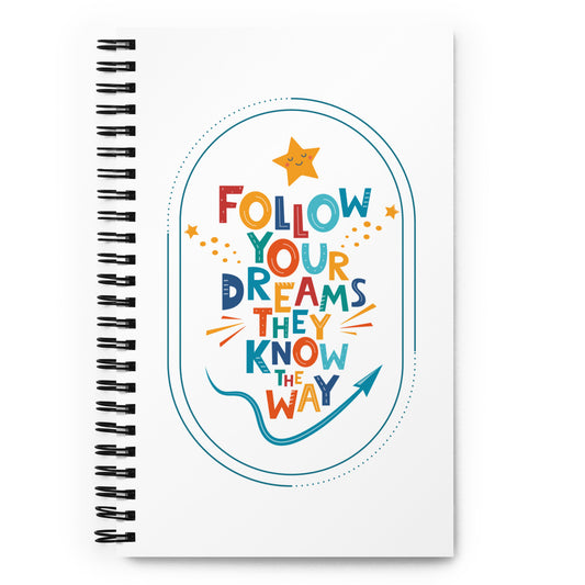 Follow Your Dreams Spiral notebook