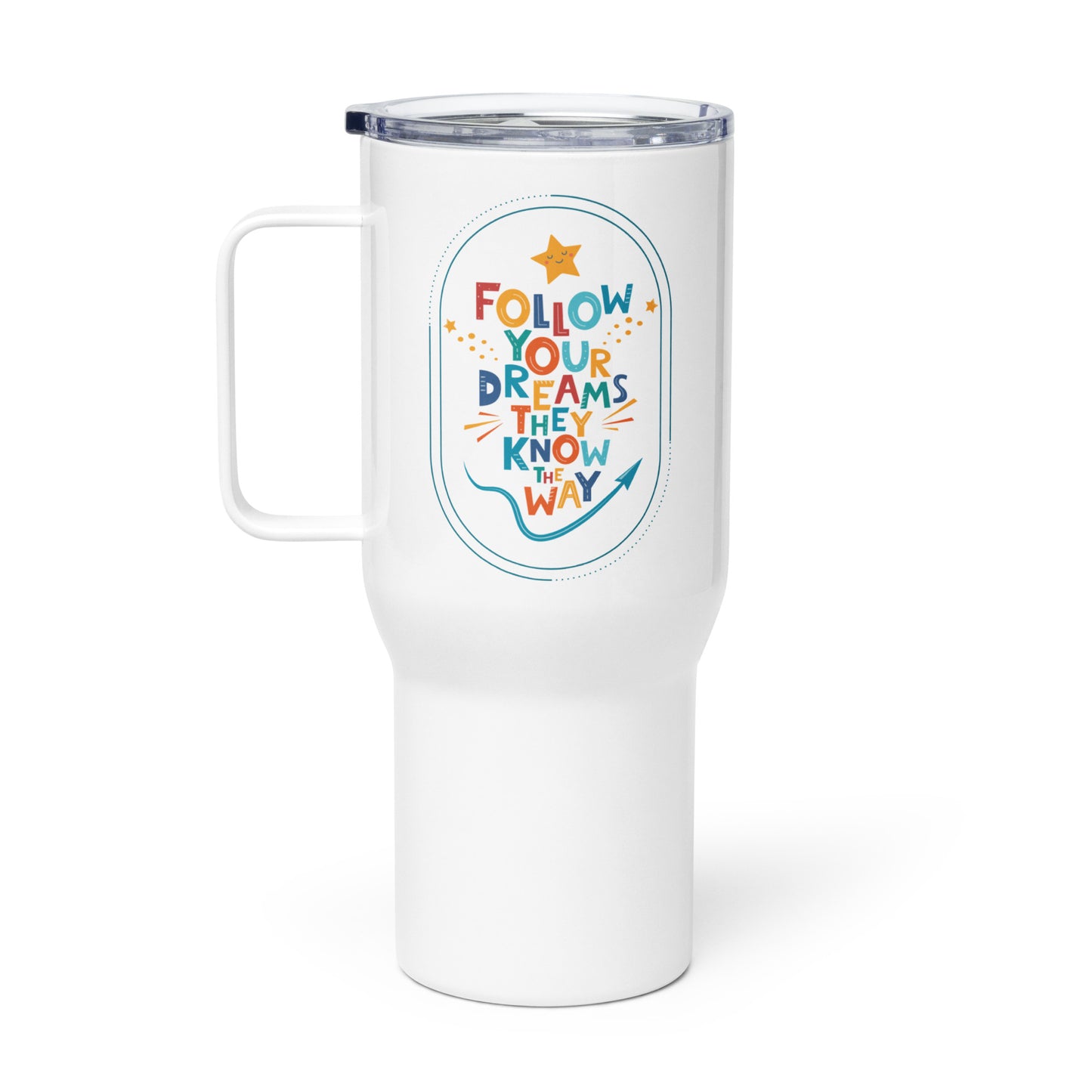 Follow Your Dreams - Travel mug with a handle